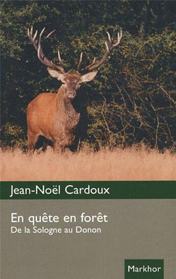 Couverture du livre « En quête en forêt ; de la Sologne au Donon » de Jean-Noel Cardoux aux éditions Montbel