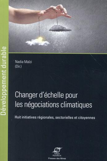 Couverture du livre « Changer d'échelle pour les négociations climatiques » de Nadia Maizi aux éditions Presses De L'ecole Des Mines