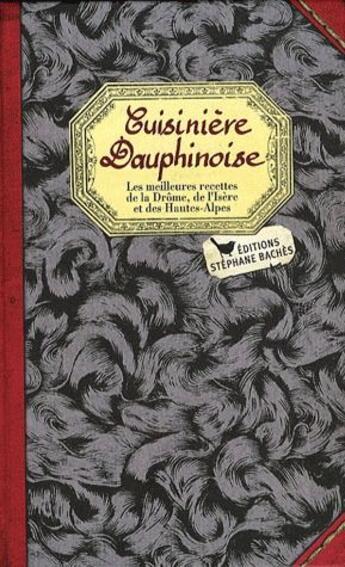 Couverture du livre « Cuisinière dauphinoise ; les meilleures recettes de la drôme, de l'Isère et des Hautes-Alpes » de Elizabeth Denis aux éditions Les Cuisinieres