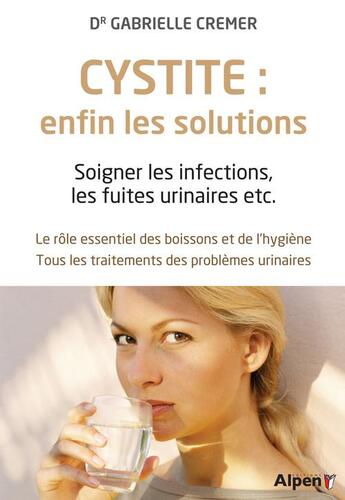 Couverture du livre « Cystite : enfin les solutions. soigner les infections, les fuites urinaires et » de Cremer Gabrielle aux éditions Alpen