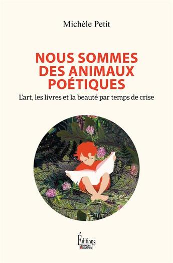 Couverture du livre « Nous sommes des animaux poétiques : L'art, les livres et la beauté par temps de crise » de Michele Petit aux éditions Sciences Humaines