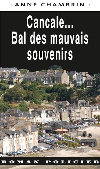 Couverture du livre « Cancale... le bal des mauvais souvenirs » de Anne Chambrin aux éditions Ouest & Cie