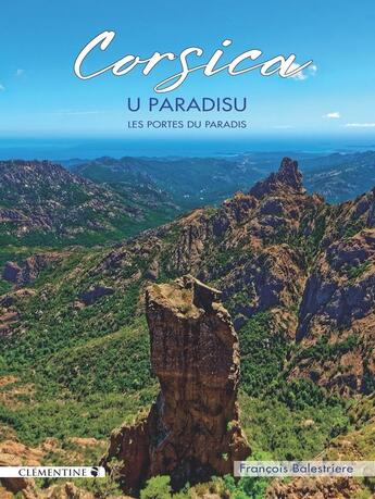 Couverture du livre « Corsica, U Paradisu - Les portes du paradis » de François Balestriere aux éditions Clementine