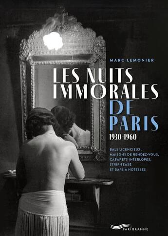 Couverture du livre « Les nuits immorales de Paris 1930-1960 » de Lemonier Marc aux éditions Parigramme