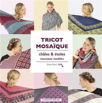 Couverture du livre « Tricot mosaïque : châles et étoles ; nouveaux modèles » de Sylvie Rasch aux éditions Un Dimanche Apres-midi