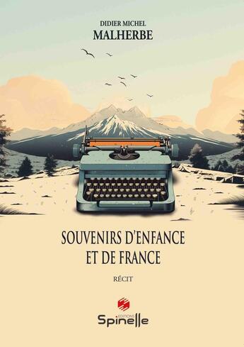 Couverture du livre « Souvenirs d'enfance et de France » de Didier Michel Malherbe aux éditions Spinelle