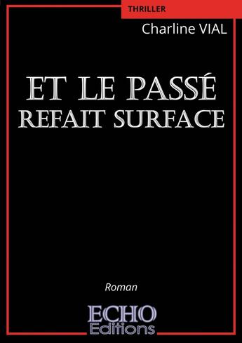 Couverture du livre « Et le passé refait surface » de Charline Vial aux éditions Echo Editions