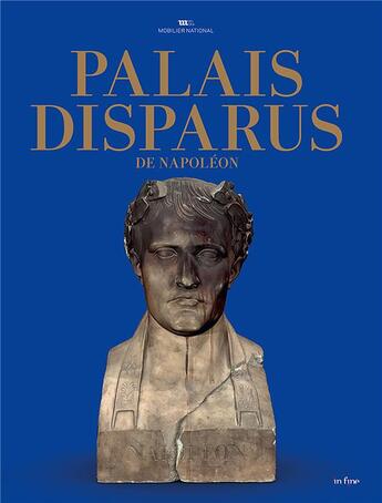 Couverture du livre « Palais disparus de Napoléon » de Thierry Sarmant et Muriel Barbier et Elisabeth Caude et Jean-Jacques Gautier et Emmanuelle Federspiel et Arnaud Denis aux éditions In Fine