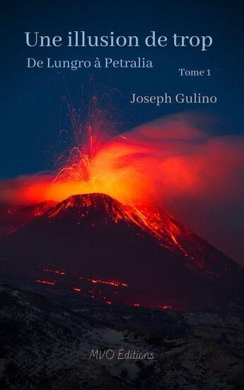 Couverture du livre « Une illusion de trop Tome 1 : de Lungro à Petralia » de Joseph Gulino aux éditions Mvo Editions