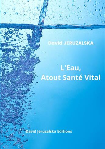 Couverture du livre « L'Eau, Atout Santé Vital » de David Jeruzalska aux éditions Thebookedition.com