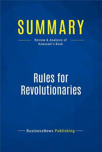 Couverture du livre « Summary: Rules for Revolutionaries : Review and Analysis of Kawasaki's Book » de Businessnews Publish aux éditions Business Book Summaries