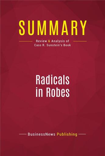 Couverture du livre « Summary: Radicals in Robes : Review and Analysis of Cass R. Sunstein's Book » de Businessnews Publish aux éditions Political Book Summaries