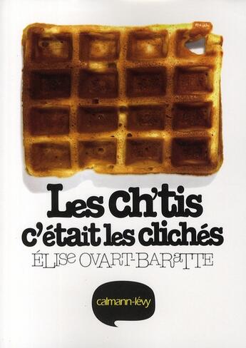 Couverture du livre « Les ch'tis, c'était les clichés » de Elise Ovart-Baratte aux éditions Calmann-levy