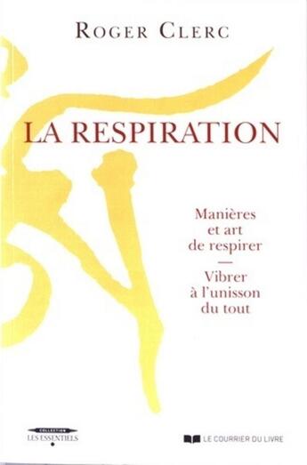 Couverture du livre « La respiration ; manières et art de respirer, vibrer à l'unisson du tout » de Roger Clerc aux éditions Courrier Du Livre