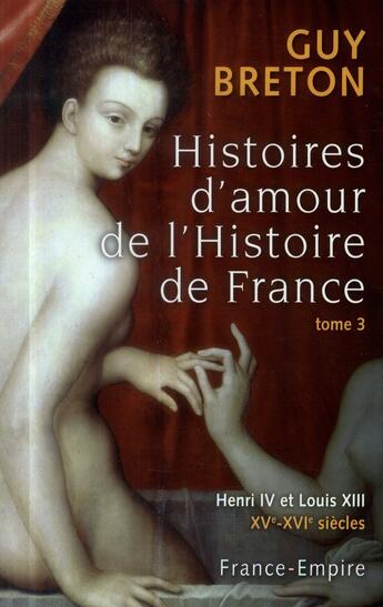 Couverture du livre « Histoire d'amour de l'histoire de France t.3 » de Guy Breton aux éditions France-empire