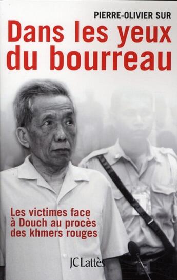 Couverture du livre « Dans les yeux du bourreau ; les victimes face à Douch au procès des khmers rouges » de Pierre-Olivier Sur aux éditions Lattes