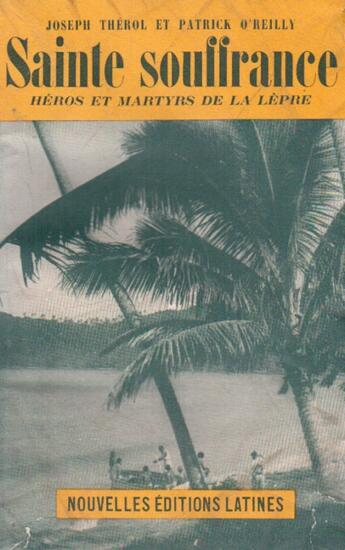 Couverture du livre « Sainte Souffrance ; héros et martyrs de la lèpre » de Patrick O'Reilly et Joseph Therol aux éditions Nel