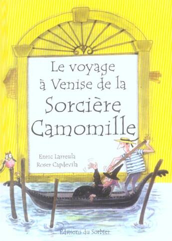 Couverture du livre « Le voyage à Venise de la sorcière Camomille » de Roser Capdevila et Enric Larreula aux éditions Le Sorbier