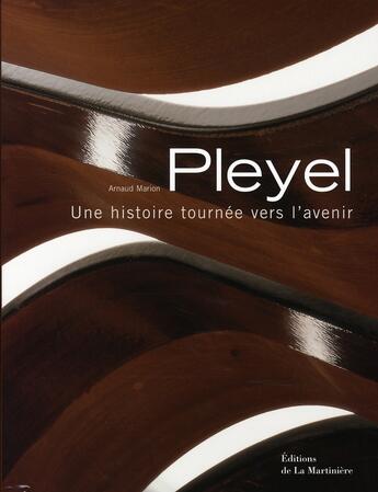 Couverture du livre « Pleyel ; une histoire tournée vers l'avenir » de Arnaud Marion aux éditions La Martiniere