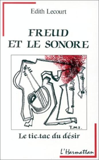 Couverture du livre « Freud et le sonore ; le tic-tac du désir » de Edith Lecourt aux éditions L'harmattan