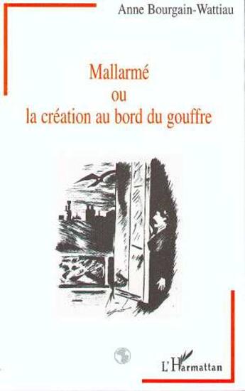 Couverture du livre « Mallarmé ou la création au bord du gouffre » de Anne Bourgain-Wattiau aux éditions L'harmattan