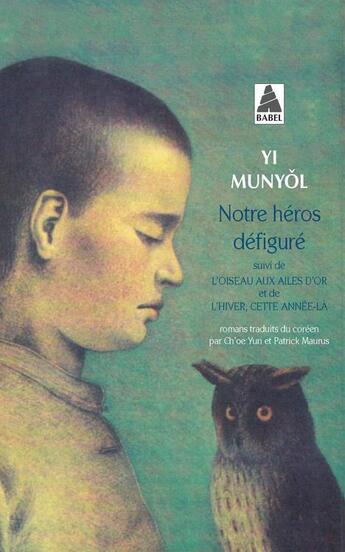 Couverture du livre « Notre héros défiguré ; l'oiseau aux ailes d'or ; l'hiver, cette année-là » de Munyol Yi aux éditions Actes Sud