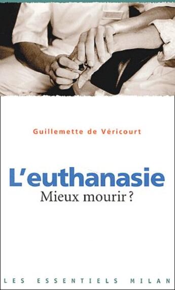 Couverture du livre « L'euthanasie ; mieux mourir ? » de Guillemette De Vericourt aux éditions Milan