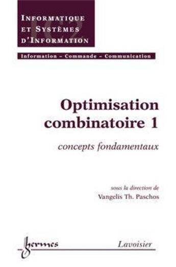 Couverture du livre « Optimisation combinatoire 1 : concepts fondamentaux : concepts fondamentaux » de Vangelis Th. Paschos aux éditions Hermes Science Publications