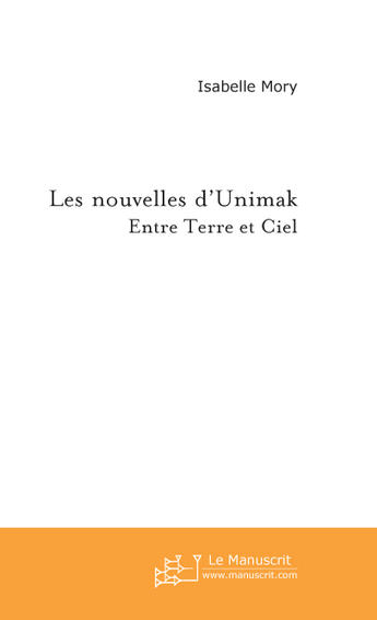 Couverture du livre « Les nouvelles d'unimak, entre terre et ciel » de Isabelle Mory aux éditions Le Manuscrit