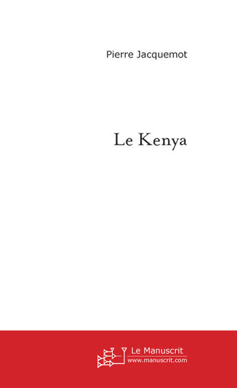 Couverture du livre « Le kenya » de Pierre Jacquemot aux éditions Le Manuscrit