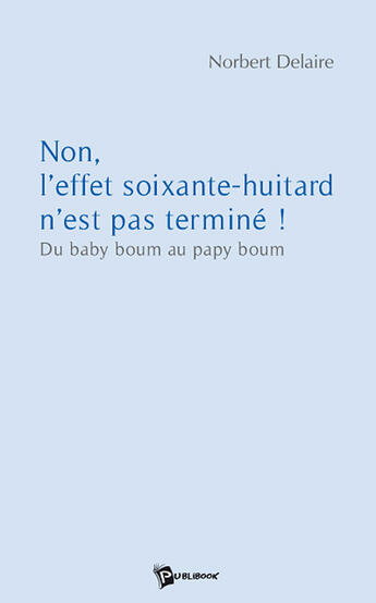 Couverture du livre « Non, l'effet soixante-huitard n'est pas terminé ! » de Norbert Delaire aux éditions Publibook