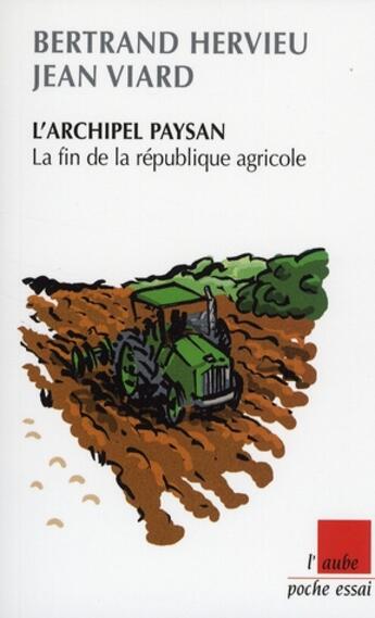 Couverture du livre « L'archipel paysan ; la fin de la république agricole » de Jean Viard et Bertrand Hervieu aux éditions Editions De L'aube