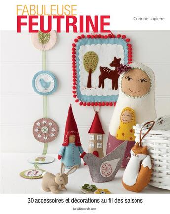 Couverture du livre « Fabuleuse feutrine ; 30 accessoires et décorations au fil des saisons » de Corinne Lapierre aux éditions De Saxe