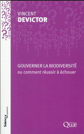 Couverture du livre « Gouverner la biodiversité ou comment réussir à échouer » de Vincent Devictor aux éditions Quae