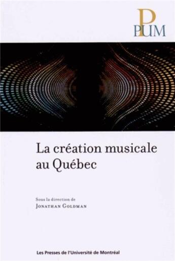 Couverture du livre « Creation musicale au quebec (la) » de Collectif/Goldman aux éditions Pu De Montreal