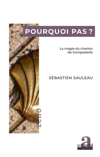 Couverture du livre « Pourquoi pas ? la magie du chemin de Compostelle » de Sauleau Sebastien aux éditions Academia