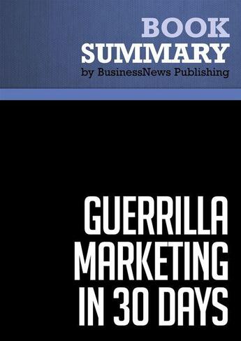 Couverture du livre « Summary: Guerrilla Marketing in 30 Days (review and analysis of Levinson and Lautenslager's Book) » de Businessnews Publish aux éditions Business Book Summaries