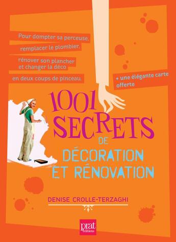 Couverture du livre « 1001 secrets de décoration et rénovation » de Denise Crolle-Terzaghi aux éditions Prat Prisma