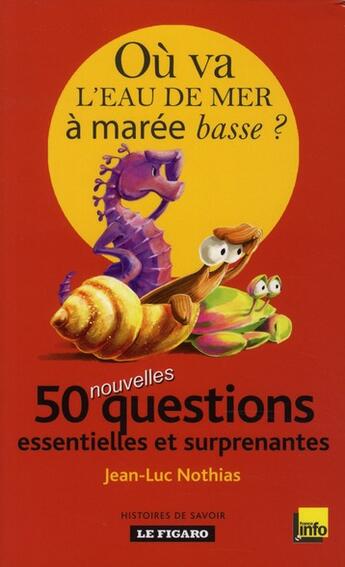 Couverture du livre « Où va l'eau de mer à marée basse ? t. 2 ; 50 nouvelles questions essentielles et surprenantes » de Jean-Luc Nothias aux éditions Societe Du Figaro