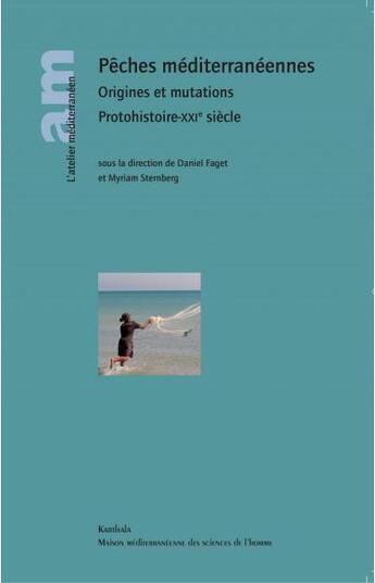 Couverture du livre « Pêches méditerranéennes ; origines et mutations ; protohistoire-XXIe siècle » de Myriam Sternberg et Daniel Faget aux éditions Karthala