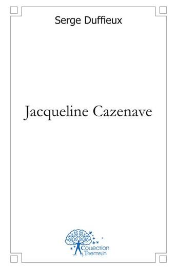 Couverture du livre « Jacqueline Cazenave » de Serge Duffieux aux éditions Edilivre