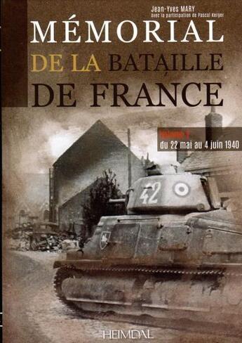 Couverture du livre « Mémorial de la bataille de France Tome 2 : du 22 mai au 4 juin 1940 » de Jean-Yves Mary et Pascal Kerger aux éditions Heimdal