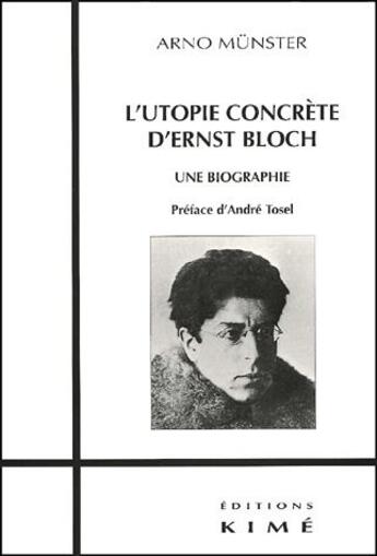 Couverture du livre « L'utopie concrète d'Ernst Bloch ; une biographie » de Arno Munster aux éditions Kime