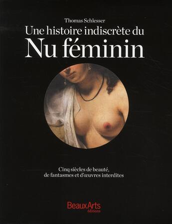 Couverture du livre « Une histoire indiscrète du nu féminin ; cinq siècles de fantasmes et d'oeuvres interdites » de  aux éditions Beaux Arts Editions