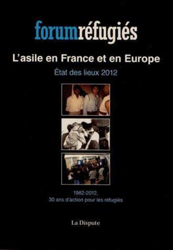 Couverture du livre « L'asile en France et en Europe ; état des lieux 2012 ; 1982-2012, 30 ans d'action pour les réfugiés » de  aux éditions Dispute