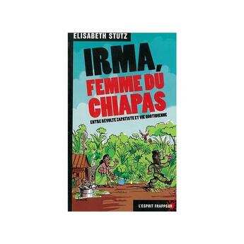 Couverture du livre « Irma, femme du Chiapas » de Elisabeth Stutz aux éditions L'esprit Frappeur