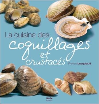 Couverture du livre « La cuisine des coquillages et crustacés » de Francis Lucquiaud aux éditions Geste