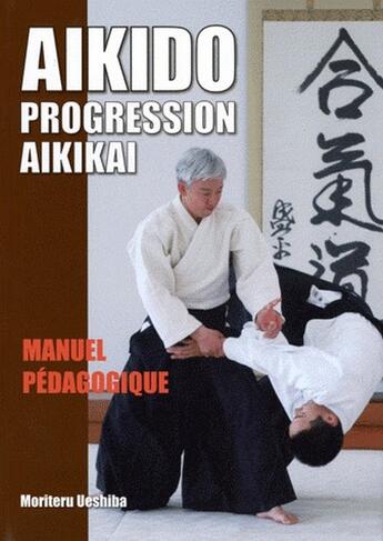 Couverture du livre « Aïkido ; progression aikikai ; manuel pédagogique » de Moriteru Ueshiba aux éditions Budo