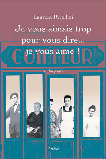 Couverture du livre « Je vous aimais trop pour vous dire... je vous aime ! » de Laurent Rivellini aux éditions Theles