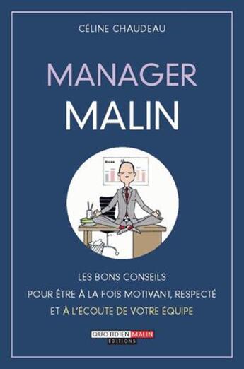 Couverture du livre « Manager malin ; les bons conseils pour être à la fois motivant, respecté et à l'écoute de votre équipe » de Celine Chaudeau aux éditions Quotidien Malin